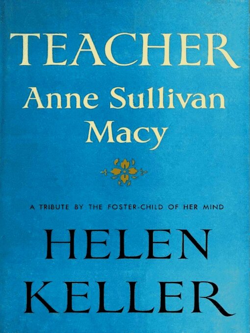 Title details for Teacher Anne Sullivan Macy by Helen Keller - Available